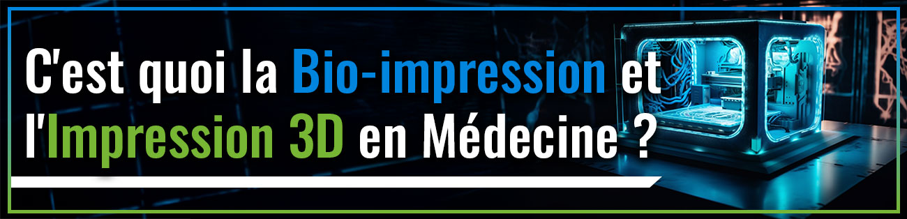 C'est quoi la Bio-impression et l'impression 3D en médecine ?